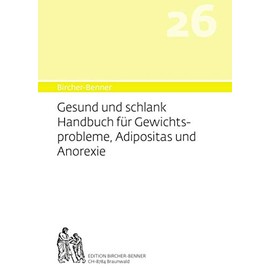 Bircher-Benner 26 Gesund und Schlank: Handbuch für Gewichtsprobleme, Adipositas und Anorexie