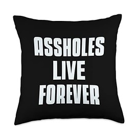 Assholes Live Forever Shirt Funny Sarcastic Shirts Assholes Live Forever Funny Sarcastic Jokes Throw Pillow, 18x18, Multicolor