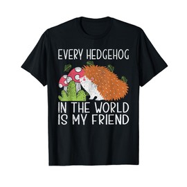 Every Hedgehog in the World is my Friend Hedgehog T-Shirt