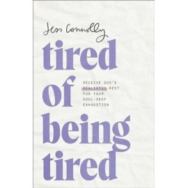 Tired of Being Tired: Receive God’s Realistic Rest for Your Soul-Deep Exhaustion