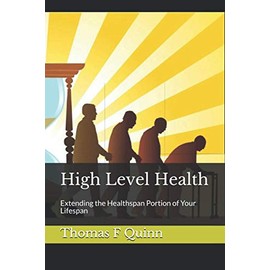 High Level Health: Extending the Healthspan Portion of Your Lifespan