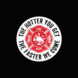 AzQuest The Hotter You Get The Faster We Come Fire Fighter Funny Vinyl Decal Sticker - Car Truck Van SUV Window Wall Cup Laptop | 5.5 inches | AZQ339