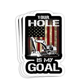 Heavy Equipment Operator Your Hole is My Goal Gift Decorations - 4x3 Vinyl Stickers, Laptop Decal, Water Bottle Sticker (Set of 3)