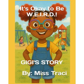 It's Ok to Be W.E.I.R.D.!: GIGI'S STORY