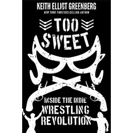 Too Sweet: Inside the Indie Wrestling Revolution