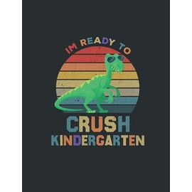 I'm Ready To Crush Kindergarten: Cute Funny Dinosaur Composition Notebook For Kids Kindergarten Back To School Amazing Gift