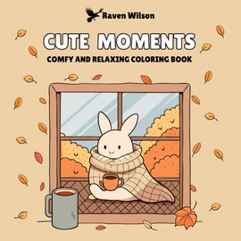 Cute Moments: Comfy and Relaxing Coloring Book For Teens and Adults with 50 Easy Illustrations