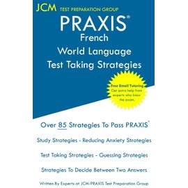 PRAXIS French World Language - Test Taking Strategies: PRAXIS 5174 Exam - Free Online Tutoring - New 2020 Edition - The latest strategies to pass your exam.