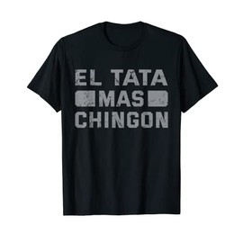 Mens El Tata más Chingon | Regalos Playeras para el Dia del Padre T-Shirt