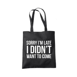 Sorry I'm Late I Didn't Want to Come - Tote Shopping Bag - Funny Lazy Antisocial One size black