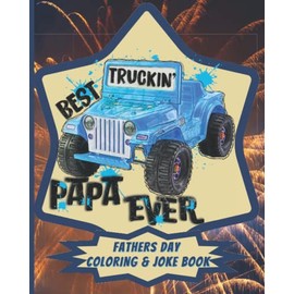 Best Truckin Papa Ever Fathers Day Joke and Coloring Book: Fathers Day Quotes and jokes Coloring Book, Funny Jokes and Motivational Quote Dad Coloring ... Gifts For Dad on Birthday, Father's Day