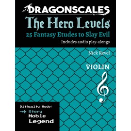 DragonScales: The Hero Levels, Violin Story: 25 Fantasy Etudes to Slay Evil for violin, viola, and cello in multiple difficulty modes (DragonScales: ... to Slay Evil for violin, viola, and cello)