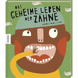 Das geheime Leben der Zähne: Sachbilderbuch für Kinder ab 4 Jahren