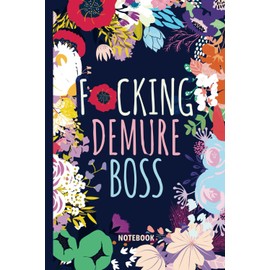 F*cking Demure Boss Notebook: Gift Funny Sweary Blank Journal For Women Work Coworkers Busy Moms Grandmas for Christmas, Birthday, Mother's Day & Appreciation - Lined Book