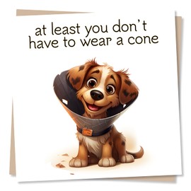 Funny Get Well Soon Card - At Least You Don't Have To Wear A Cone - Humorous Dog Design - Made in UK