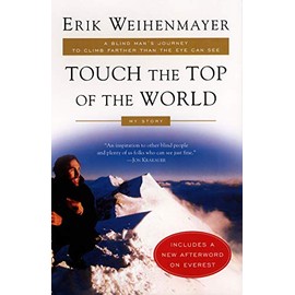 Touch the Top of the World: A Blind Man's Journey to Climb Farther than the Eye Can See: My Story