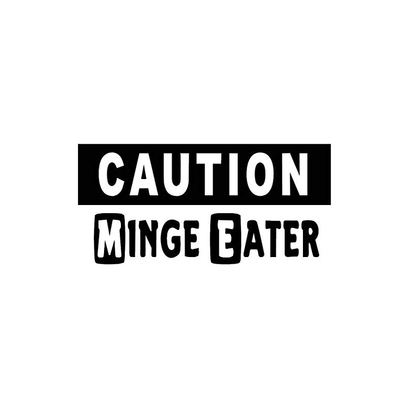 Caution Minge Eater - Car Bumper Sticker / Bedroom Door