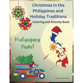 Christmas in the Philippines and Holiday Traditions Coloring and Activity book: Color and Learn about Filipino Culture, Parols, Simbang Gabi, English and Tagalog, For Kids and Adults.