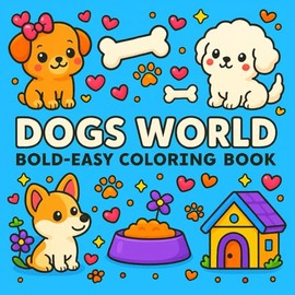 Dogs World - Bold-Easy Coloring Book: Dog Coloring Book For Adults And Kids With Poodles, Labrador Retriever, French Bulldogs And Many More (Cute & Easy Designs)
