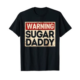 Mens Warning Sugar Daddy Funny Vintage Father's Day Warning Sign T-Shirt