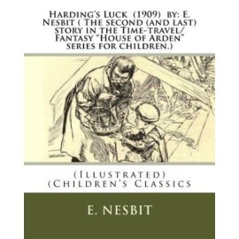 Harding's Luck (1909) By: E  Nesbit ( The Second (And Last) Story In The Ti...