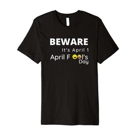 Beware it's April fools Day | Funny April Fools Premium T-Shirt