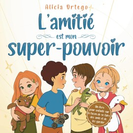 L’amitié est mon super-pouvoir: Un livre pour enfants de 4 à 8 ans sur la façon de se faire des amis, de les garder et sur le développement des compétences sociales.