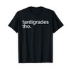 Tardigrades Tho Funny T-Shirt