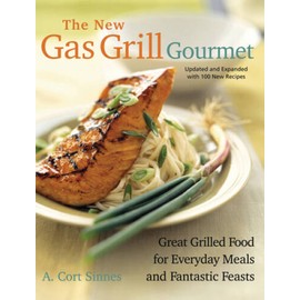 New Gas Grill Gourmet: Great Grilled Food For Everyday Meals And Fantasti - GOOD