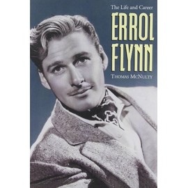 Errol Flynn: The Life and Career