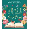 Grace for the Moment for Moms: Inspirational Thoughts of Encouragement