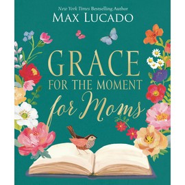 Grace for the Moment for Moms: Inspirational Thoughts of Encouragement and Appreciation for Moms (A 50-Day Devotional)