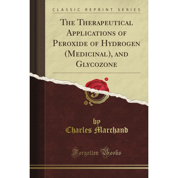 The Therapeutical Applications of Peroxide of Hydrogen (Medicinal), and Glycozone
