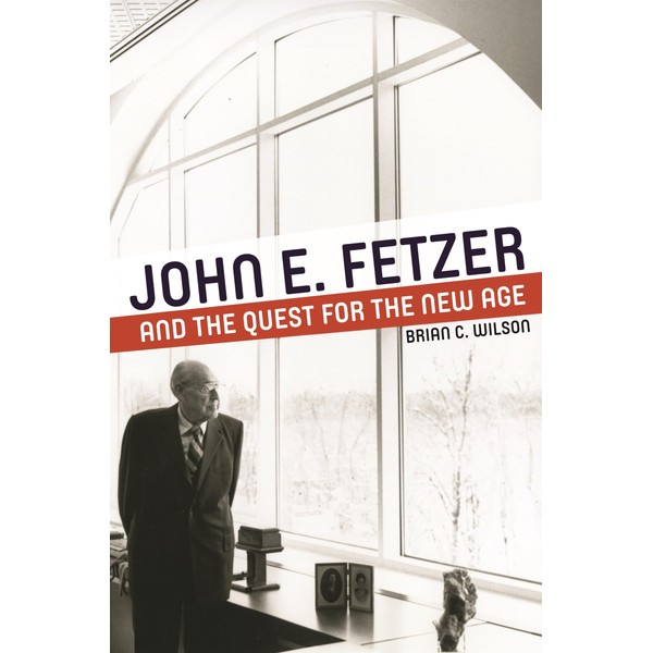 John E. Fetzer and the Quest for the New Age