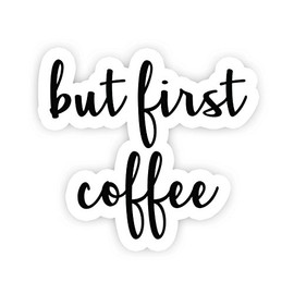 But First Coffee - Inspirational Quote Stickers - 2.5" Vinyl Decal - Laptop, Decor, Window Vinyl Decal Sticker