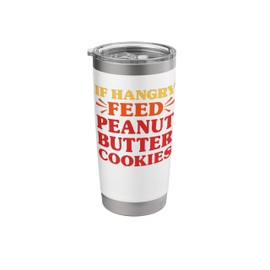 Peanut Butter Cookies If Hangry Feed PB Cookies Funny Stainless Steel Insulated Tumbler