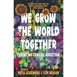 We Grow the World Together: Parenting Toward Abolition