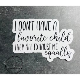 Five Acre Creations Funny Sticker | I Don't Have A Favorite Child | All Exhaust Me Equally | Decal