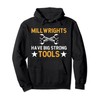 Millwrights Have Big Strong Tools Millwright Pullover Hoodie
