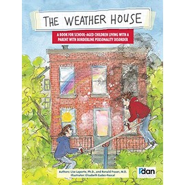 The Weather House: Living With A Parent With Borderline Personality Disorder: Living with a Aarent with Borderline Personality Disorder