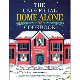 The Unofficial Home Alone Cookbook: From a "Lovely" Cheese Pizza to a "Highly Nutritious" Mac and Cheese Dinner, Tasty Meals Inspired by a Holiday Classic