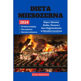  Dieta Mi?so?erna: Mi?so i Zdrowie: Bia?ka, T?uszcze i Zero W?glowodanw w Metodzie Carnivore (Polish Edition)