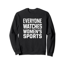 Everyone Watches Women's Sports Sweatshirt