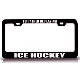 Custom Brother - I'd Rather BE Playing ICE Hockey Sports Metal Car SUV Truck License Plate Frame Bl z5