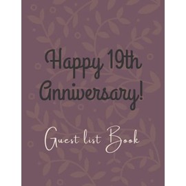 Happy 19th Wedding Anniversary Guest list Book: Guest Book For 19th Wedding Anniversary Party, Guests Registry Book, Perfect For Writing Congratulations And Lovely Messages.