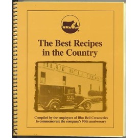 THE Best Recipes in the Country Compiled By the Employees of Blue Bell Creameries to Commemorate the Company's 90th Anniversary