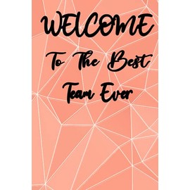 Welcome To The Best Team Ever: Notebook Gift for New Employees - Coworker - Staff Member (Encouragement Gifts) Motivational Quote Lined Notebook