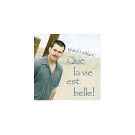 LEBLANC;RHEAL - QUE LA VIE EST BELLE