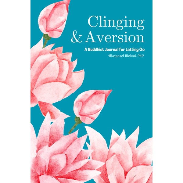 Clinging & Aversion: A Buddhist Journal for Letting Go