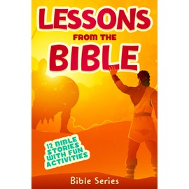 Lessons From the Bible: Bible Stories For Kids 8 - 12 Years Old Including Crossword Puzzles and Word Searches (Bible Series)